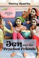 Jen and the Frosted Friends: Book #2 of the Get Frosted Series 1452053499 Book Cover