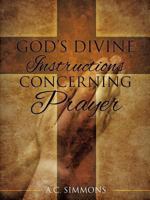 God's Divine Instructions Concerning Prayer 1626975752 Book Cover