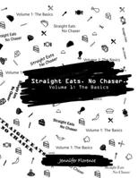 Straight Eats. No Chaser. Volume 1: The Basics B08R86W5QN Book Cover