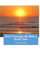 Don't Threaten Me With A Good Time 1540640094 Book Cover