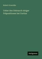 Ueber den Gebrauch einiger Präpositionen bei Curtius (German Edition) 3386351239 Book Cover
