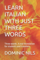 LEARN ITALIAN WITH JUST THREE WORDS: Three words. A real foundation for students and travelers. B0HHC8HWJR Book Cover