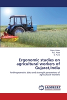 Ergonomic studies on agricultural workers of Gujarat, India 3659215236 Book Cover