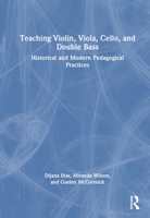 Teaching Violin, Viola, Cello, and Double Bass: Historical and Modern Pedagogical Practices 0367724774 Book Cover
