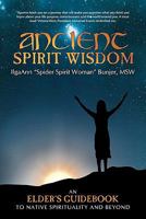 Ancient Spirit Wisdom: An Elder's Guidebook to Native Spirituality and Beyond 1452533415 Book Cover