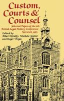 Custom, Courts, and Counsel: Selected Papers of the 6th British Legal History Conference, Norwich 1983 (Journal of Legal History Book 5) 1138990582 Book Cover