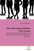 Das Führungsverhalten von Frauen: Führende Frauen und der Nutzen von führenden Frauen für Unternehmen in Österreich 3639238826 Book Cover