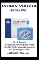 Indian Viagra: Book Review on Sex Enhancement to Treat Erectile Dysfunction &impotence to Last Longer in Bed: Uses, Side Effects, Dosage and How to Buy 1729327427 Book Cover