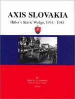 Axis Slovakia: Hitler's Slavic Wedge, 1938-1945 1891227416 Book Cover