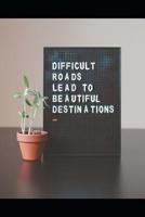 Difficult Roads Lead to Beautiful Destinations: Inspirational Notebook/Journal /Diary, Writing Book, Ruled, Prayer, Travel, Notebook For Men Women - 6x9 120 pages 1078210675 Book Cover