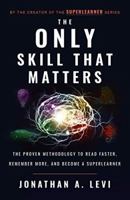 The Only Skill that Matters: The Proven Methodology to Read Faster, Remember More, and Become a SuperLearner 1544504349 Book Cover