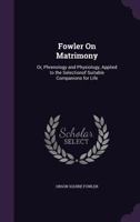 Fowler on Matrimony: Or, Phrenology and Physiology, Applied to the Selectionof Suitable Companions for Life 1173253416 Book Cover