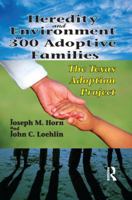 Heredity and Environment in 300 Adoptive Families: The Texas Adoption Project 0202363457 Book Cover