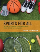 Sports for All: Creating an Intramural Sports Program for Middle and High School Students 1475851529 Book Cover