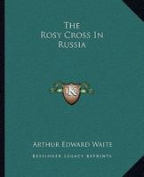 The Rosy Cross In Russia 1417958359 Book Cover