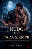 Nodo Mio Per Sempre Una Romance Omegaverse Piccante Con Finti Partner Destinati Romanzo Paranormale Di Mutaforma Lupo Con Compagni Destinati (Spanish Edition) B0GY21N9SC Book Cover