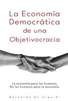 La Economía Democrática de una Objetivocracia: La economía para los humanos, no los humanos para la economía. B08CPDBGQQ Book Cover