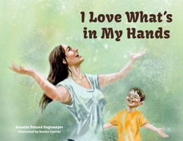 I Love What's in my Hands 0990817482 Book Cover