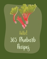 Hello! 365 Rhubarb Recipes: Best Rhubarb Cookbook Ever For Beginners [Book 1] B085RR5ZDL Book Cover