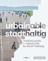 Urbainable/stadthaltig : Positions on the European City for the 21st Century 3966800101 Book Cover