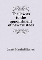 The Law as to the Appointment of New Trustees 5518671261 Book Cover