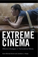 Extreme Cinema: Affective Strategies in Transnational Media 1474402909 Book Cover