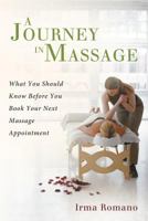 A Journey in Massage: What You Should Know Before You Book Your Next Massage Appointment 1452561524 Book Cover