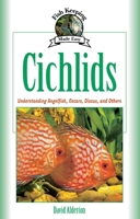 Cichlids: Understanding Angelfish, Oscars, Discus, and Others (Fish Keeping Made Easy) 1931993106 Book Cover