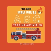 First Alarm Firefighter ABCs: Tracing Activities B0FLJH3MT2 Book Cover