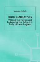 Body Narratives: Writing the Nation and Fashioning the Subject in Early Modern England 0333761022 Book Cover