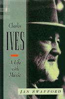 Charles Ives: A Life With Music 0393317196 Book Cover