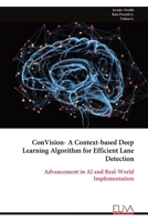 ConVision- A Context-based Deep Learning Algorithm for Efficient Lane Detection: Advancement in AI and Real-World Implementation 9999319319 Book Cover