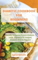 Diabetic Cookbook for Beginners: Healthy Recipes to Prevent Diabetes. Lamb, Vegetarian & Seafood, Desserts, Easy to Prepare! 1802123504 Book Cover