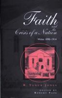 Faith and Crisis of a Nation: Wales 1890-1914 : Wales 1890-1914 (Bangor History of Religion): Wales 1890-1914 (Bangor History of Religion) 0708319092 Book Cover