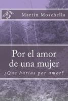 Por El Amor de Una Mujer: �que Harias Por Amor? 1497423538 Book Cover