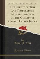 The Effect of Time and Temperature of Pasteurization on the Quality of Canned Citrus Juices 1390523551 Book Cover