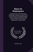 Notes on Shakespeare: and Memorials of the Urban Club: Comprising a Succinct Account of the Life and Times of the Great Dramatist: and an Account of ... Formerly Observed at St. John's Gate 1010092650 Book Cover