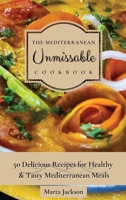 The Mediterranean Unmissable Cookbook: 50 Delicious Recipes for Healthy & Tasty Mediterranean Meals 1802698698 Book Cover