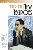 Enter the New Negroes: Images of Race in American Culture 0674015118 Book Cover