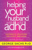 Helping Your Husband with ADD / ADHD -- Second Edition: Supportive Solutions for Real Change B08PJJS3RR Book Cover