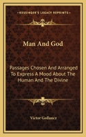 Man And God: Passages Chosen And Arranged To Express A Mood About The Human And The Divine 1163811246 Book Cover