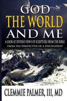 God, the World, and Me - A Look at Diverse Views of Scripture from the Bible: From the Perspective of a Psychiatrist 0986194689 Book Cover