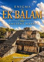 The Enigma of Ek Balam: Ancient Mayas, Mexico, Yucatan, Archaeology, ancient civilizations, ancient enigma, gift, Luxury photo book, ancient history, ... Revealed, Journey, travel mexico, mesoamerica B0GTF72D4J Book Cover