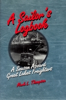 A Sailor's Logbook: A Season Aboard Great Lakes Freighters (Great Lakes Books) 081432827X Book Cover