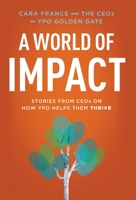A World Of Impact: Stories From CEOs On How YPO Helps Them Thrive 1544503792 Book Cover