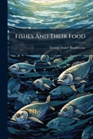 Fishes And Their Food: Being A Paper On The Salmon Family, With Illustrations Of Their Habits, Taken Principally From The Counties Of Westmorland And ... Literary And Scientific Society, Feb. 9, 1863 1246225948 Book Cover