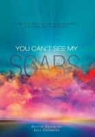 You Can't See My Scars 1525508865 Book Cover
