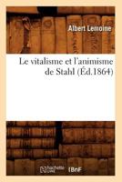 Le Vitalisme Et L'Animisme de Stahl (A0/00d.1864) 2012690610 Book Cover