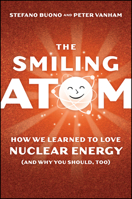 The Smiling Atom: How We Learned to Love Nuclear Energy, and Why You Should, Too 1394463537 Book Cover