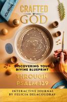 Crafted by God Interactive Journal: A Companion to Discovering Your Divine Blueprint through Psalm 139 B0DSPRC62B Book Cover